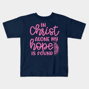 In Christ Alone My Hope Is Found Christian Faith Kids T-Shirt